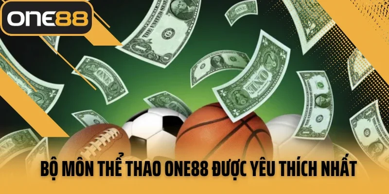 Bộ môn thể thao ONE88 được yêu thích nhất