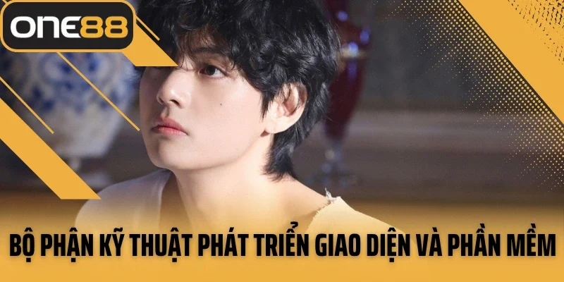 Bộ phận kỹ thuật phát triển giao diện và phần mềm