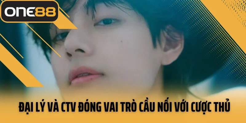 Đại lý và CTV đóng vai trò cầu nối với cược thủ toàn quốc