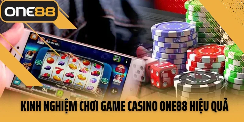 Kinh nghiệm chơi Game casino ONE88 hiệu quả