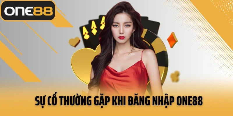 Sự cố thường gặp khi đăng nhập ONE88 và hướng giải quyết