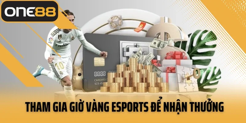 Tham gia giờ vàng Esports để nhận thưởng mỗi ngày